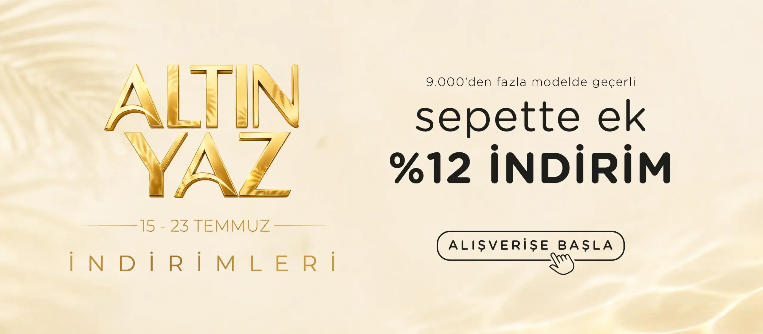 Altın Yaz Fırsatlarına Özel Sepette Ek %12 İndirim