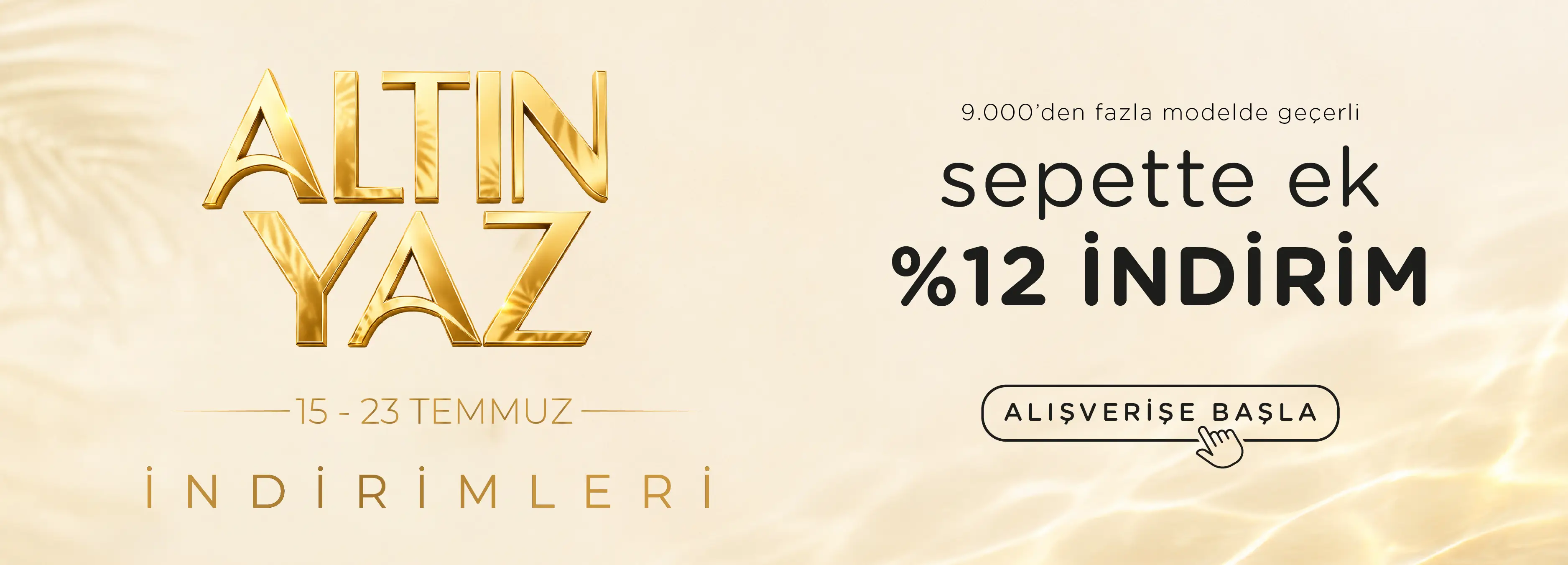 Altın Yaz İndirimleri Sepette Ek %12 İndirim